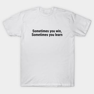 Sometimes you win, Sometimes you learn Black T-Shirt